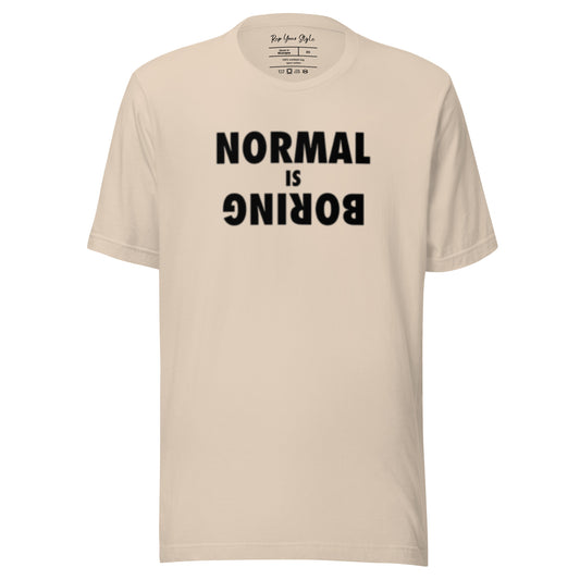 Normal is boring t-shirt