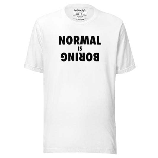 Normal is boring t-shirt